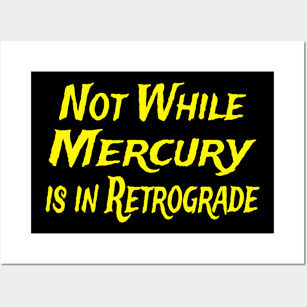 Not While Mercury Is In Retrograde Wall Art by Raeus